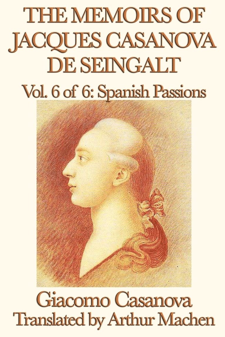 The Memoirs of Jacques Casanova de Seingalt Vol. 6 Spanish Passions 1