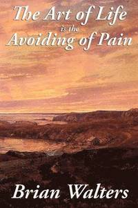 bokomslag The Art of Life Is the Avoiding of Pain