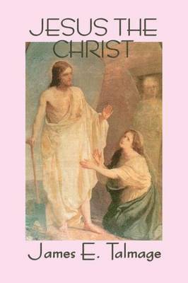 James E Talmage - Jesus the Christ, Häftad