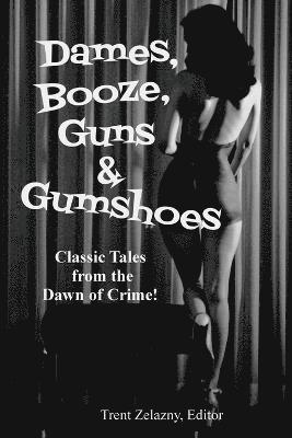 David Goodis, Robert Leslie Bellem, Trent Zelazny - Dames, Booze, Guns & Gumshoes, Häftad