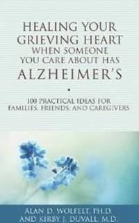 bokomslag Healing Your Grieving Heart When Someone You Care About Has Alzheimer's