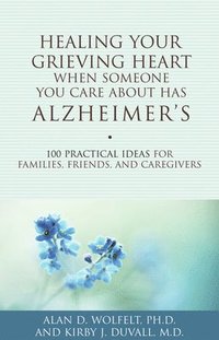 bokomslag Healing Your Grieving Heart When Someone You Care About Has Alzheimer's