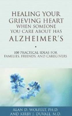 Alan Wolfelt, Kirby J. Duvall, Kirby J Duvall - Healing Your Grieving Heart When Someone You Care About Has Alzheimer's, Häftad