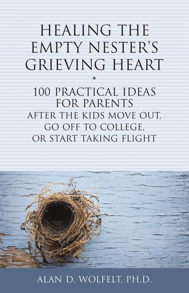 Alan Wolfelt, Wolfelt - Healing the Empty Nester's Grieving Heart, Häftad