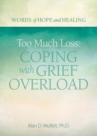 bokomslag Too Much Loss: Coping with Grief Overload