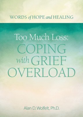 bokomslag Too Much Loss: Coping with Grief Overload