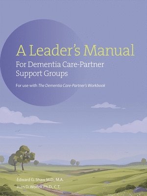 Edward G Shaw, Alan Wolfelt, Edward G. Shaw - Leader's Manual for Dementia Care-Partner Support Groups, Häftad