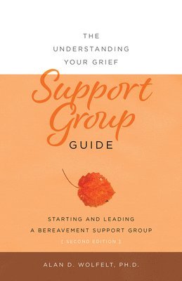 Alan Wolfelt - Understanding Your Grief Support Group Guide, Häftad