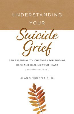 Alan Wolfelt - Understanding Your Suicide Grief, Häftad