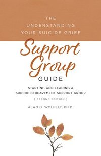 bokomslag The Understanding Your Suicide Grief Support Group Guide