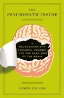 bokomslag The Psychopath Inside: A Neuroscientist's Personal Journey Into the Dark Side of the Brain
