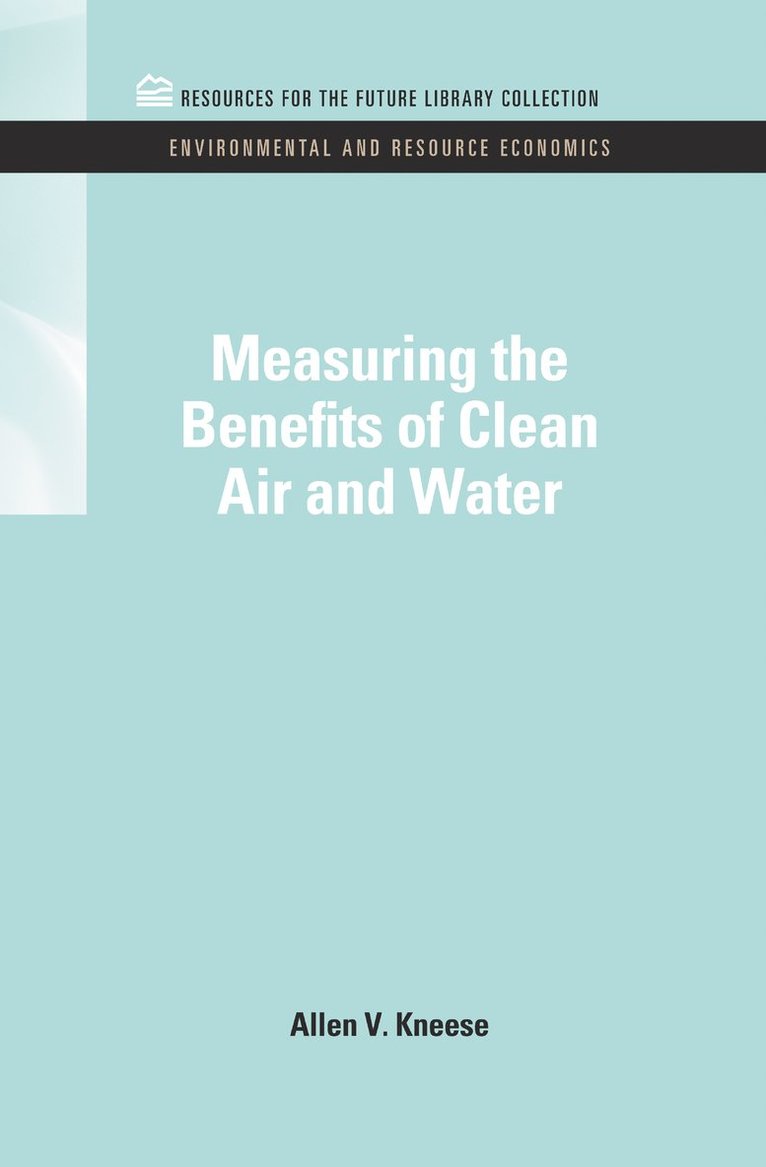 Allen V. Kneese - Measuring the Benefits of Clean Air and Water, Inbunden
