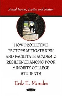 bokomslag How Protective Factors Mitigate Risk & Facilitate Academic Resilience Among Poor Minority College Students