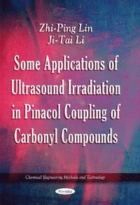 bokomslag Some Applications of Ultrasound Irradiation in Pinacol Coupling of Carbonyl Compounds
