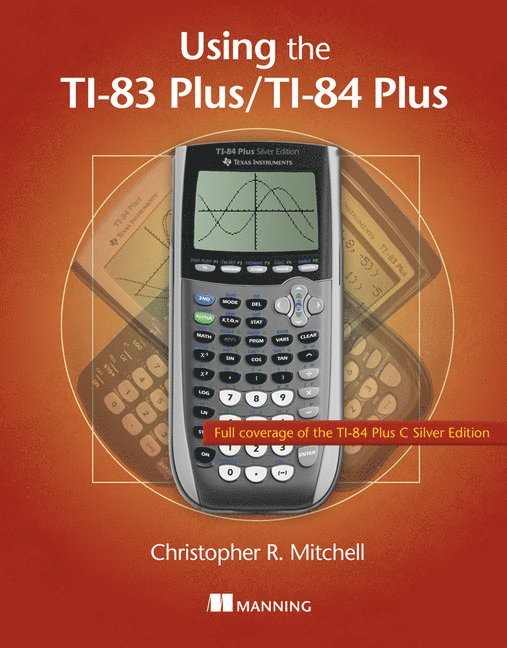 Christopher Mitchell - Using the Ti-83 Plus/Ti-84 Plus: Full Coverage of the Ti-84 Plus Silver Edition, Häftad