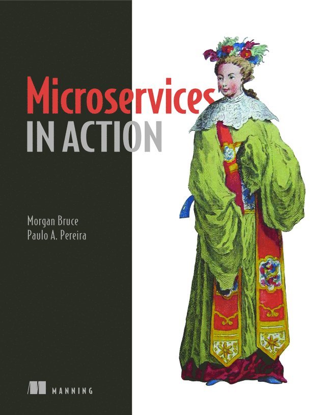 Morgan Bruce, Paulo Pereira, Paulo A. Pereira, Paulo A Pereira - Microservices in Action, Häftad