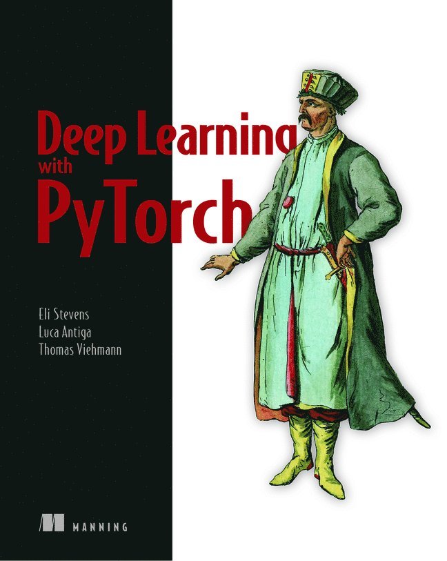 Eli Stevens, Luca Antiga, Thomas Viehmann - Deep Learning with PyTorch, Häftad