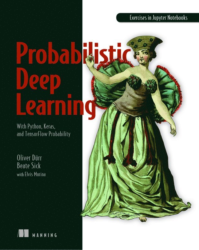 Oliver Durr, Beate Sick, Elvis Murina, Oliver Duerr - Probabilistic Deep Learning, Häftad