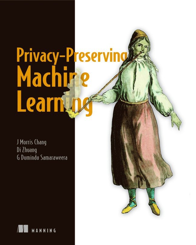 J. Chang, G. Samaraweera, Di Zhuang, J. Morris Chang, J Morris Chang, G Dumindu Samaraweera - Privacy-Preserving Machine Learning, Häftad
