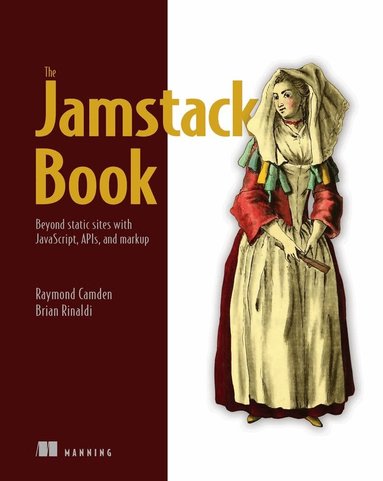 Raymond Camden, Brian Rinaldi - Jamstack Book, The: Beyond static sites with JavaScript, APIs, and Markup, Häftad