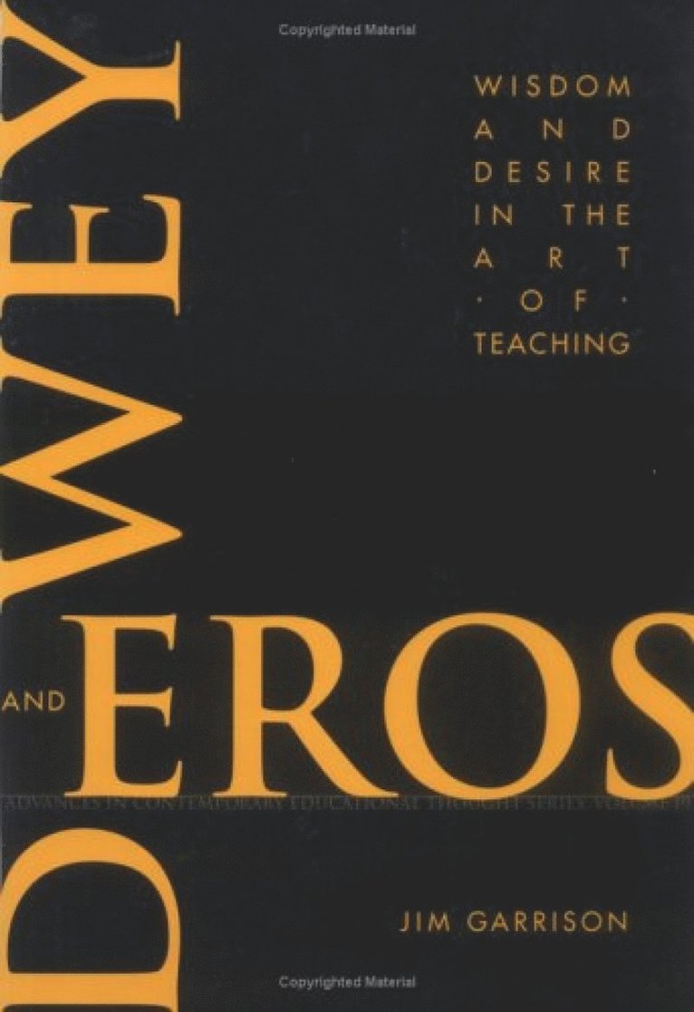 Jim Garrison - Dewey and Eros Wisdom and Desire in the Art of Teaching, Häftad