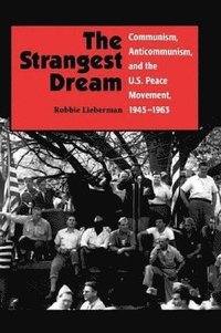 bokomslag The Strangest Dream Communism, Anticommunism, and the U.S. Peace Movement, 1945-1963