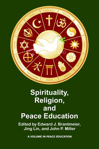 Edward J. Brantmeier, Jing Lin, John P. Miller - Spirituality, Religion, and Peace Education, Inbunden