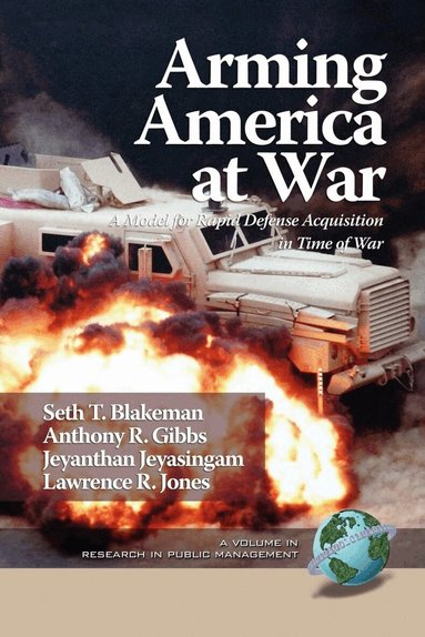 Seth T. Blakeman, Anthony R. Gibbs, Jeyanthan Jeyasingam, Lawrence R. Jones - Arming America at War a Model for Rapid Defense Acquisition in Time of War, Häftad