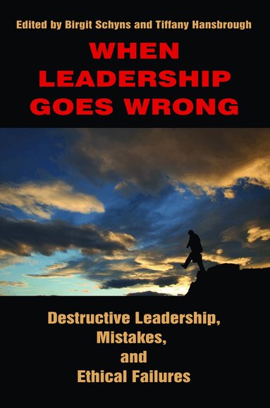 Birgit Schyns, Tiffany Hansbrough - When Leadership Goes Wrong Destructive Leadership, Mistakes, and Ethical Failures, Inbunden