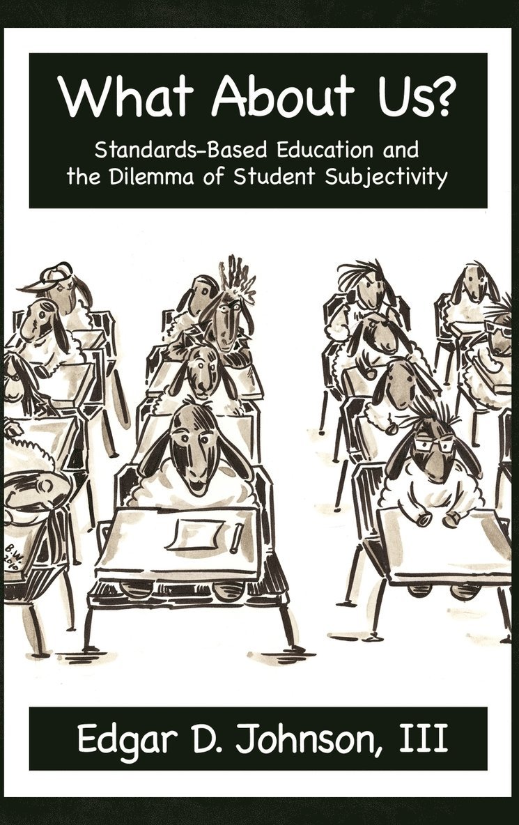 Edgar D. Johnson - What about Us? Standards-Based Education and the Dilemma of Student Subjectivity, Inbunden