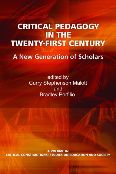 Curry Stephenson Malott, Brad J. Porfilio - Critical Pedagogy in the Twenty-First Century, Häftad