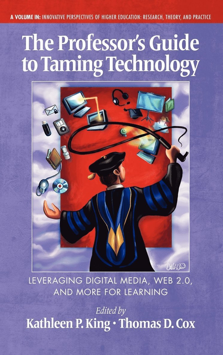 Kathleen P. King, Thomas D. Cox, Thomas Cox - Professor's Guide to Taming Technology Leveraging Digital Media, Web 2.0, Inbunden