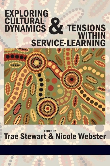Trae Stewart, Nicole Webster - Exploring Cultural Dynamics and Tensions Within Service-Learning, Inbunden