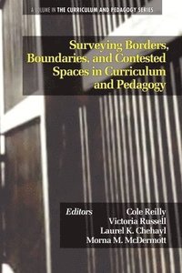 bokomslag Surveying Borders, Boundaries, and Contested Spaces in Curriculum and Pedagogy