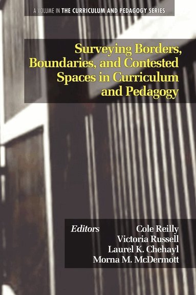 Cole Reilly, Victoria Russell, Laurel K. Chehayl, Morna M. McDermott - Surveying Borders, Boundaries, and Contested Spaces in Curriculum and Pedagogy, Inbunden