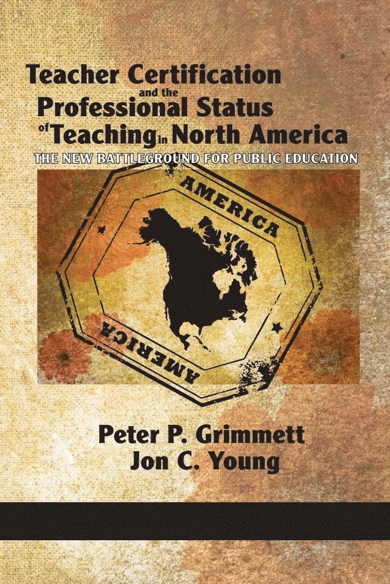 Peter P. Grimmett, Jon C. Young, Claude Lessard, Peter P. Grimmett, Jon C. Young, Claude Lessard - Teacher Certification and the Professional Status of Teaching in North America, Häftad