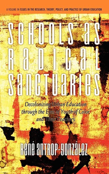 René Antrop-González, Ren Antrop-Gonz Lez - Schools as Radical Sanctuaries, Inbunden