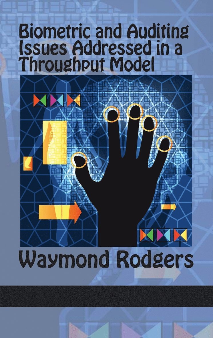 Waymond Rodgers - Biometric and Auditing Issues Addressed in a Throughput Model, Inbunden