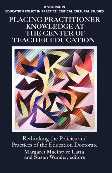 Margaret Macintyre Latta, Susan Wunder - Placing Practitioner Knowledge at the Center of Teacher Education, Inbunden