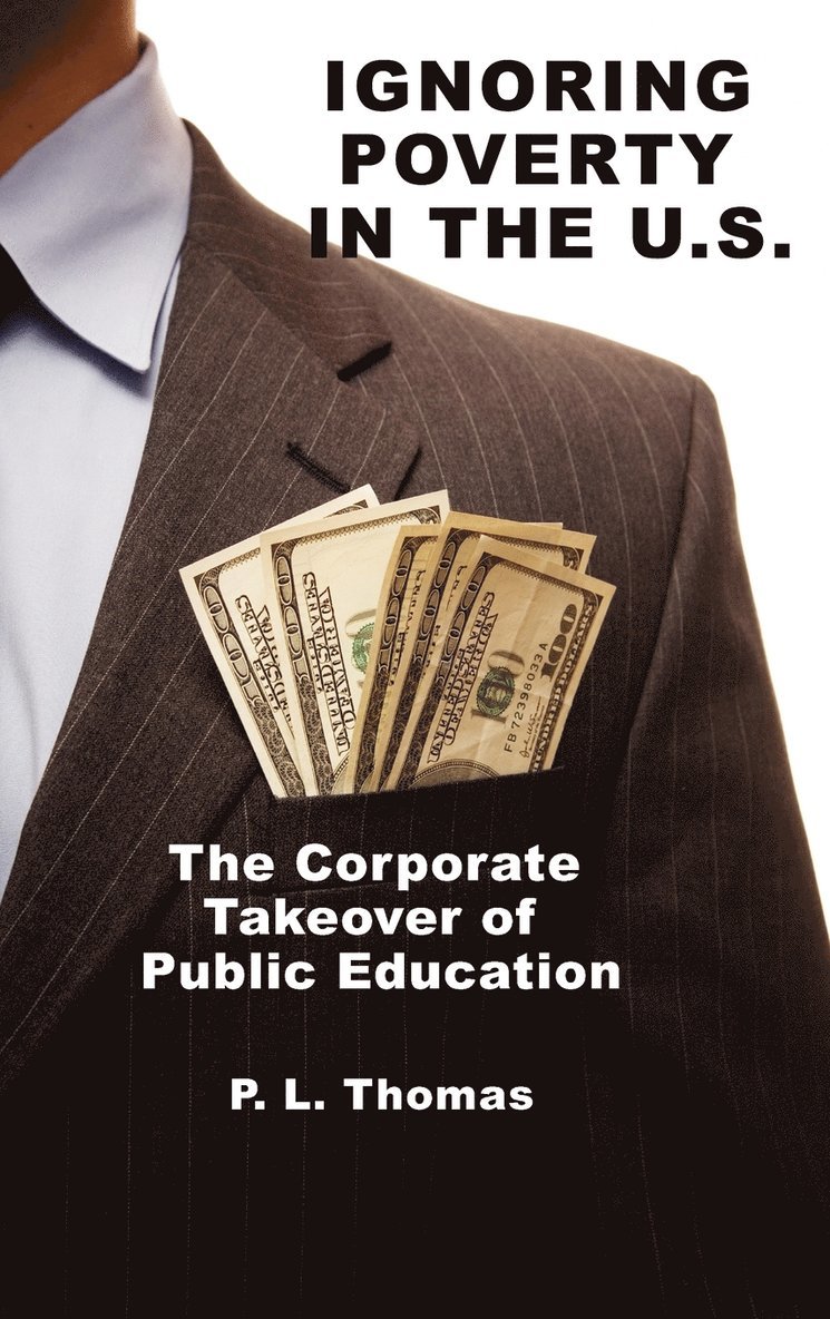 Ignoring Poverty in the U.S. the Corporate Takeover of Public Education