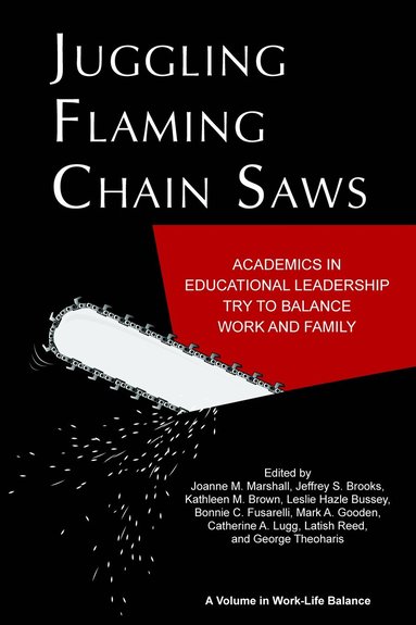 Joanne M. Marshall, Jeffrey S. Brooks, Kathleen M. Brown, Leslie Hazle Bussey, Bonnie C. Fusarelli, Mark A. Gooden, Catherine A. Lugg, Latish C. Reed, George Theoharis - Juggling Flaming Chain Saws, Häftad