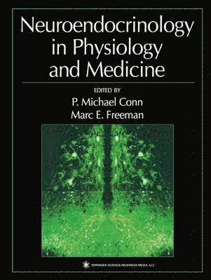 P. Michael Conn, Marc E. Freeman - Neuroendocrinology in Physiology and Medicine, Häftad