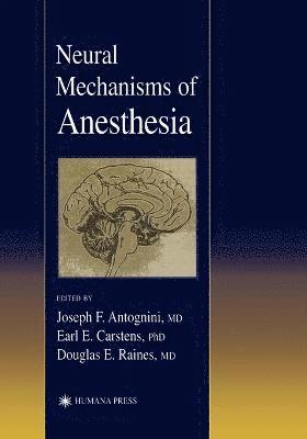 Joseph E. Antognini - Neural Mechanisms of Anesthesia, Häftad