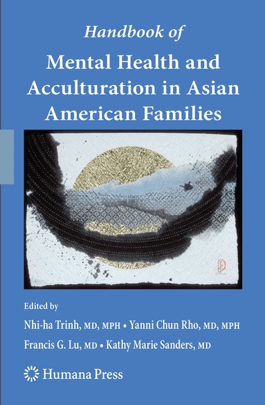 Nhi-ha Trinh, Yanni Chun Rho, Francis G. Lu, Kathy Marie Sanders - Handbook of Mental Health and Acculturation in Asian American Families, Häftad