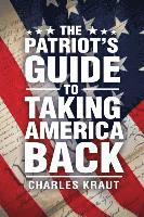 Charles Kraut - The Patriot's Guide to Taking America Back, Häftad