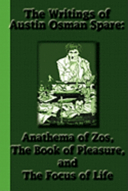 bokomslag The Writings of Austin Osman Spare: Anathema of Zos, The Book of Pleasure, and The Focus of Life