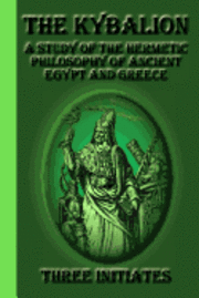Three Initiates - The Kybalion: A Study of the Hermetic Philosophy of Ancient Egypt and Greece, Häftad