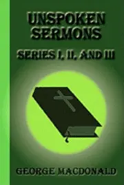George MacDonald - Unspoken Sermons: Series I, II, and III, Häftad. Tillgänglighet: Lägg i varukorg