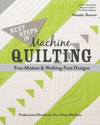 bokomslag Next Steps in Machine Quilting - Free-Motion & Walking-Foot Designs