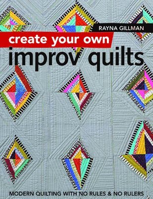 Create Your own Improv Quilts 1